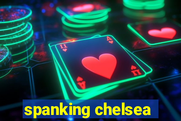 spanking chelsea